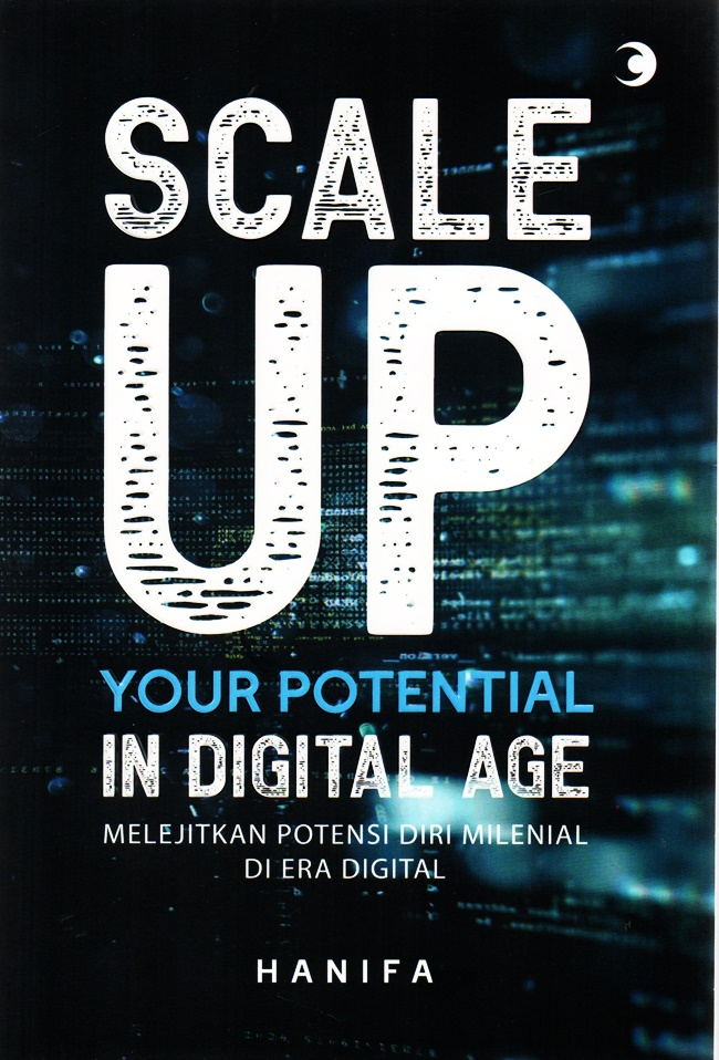 Scale Up Your Potential In Digital Age : Melejitkan Potensi Diri Milenial Di Era Digital